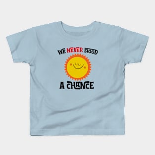 We Never Stood a Chance Kids T-Shirt